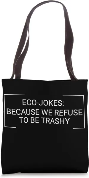 Eco-Jokes Because We Refuse To Be Trashy - Zero Waste Tote Bag