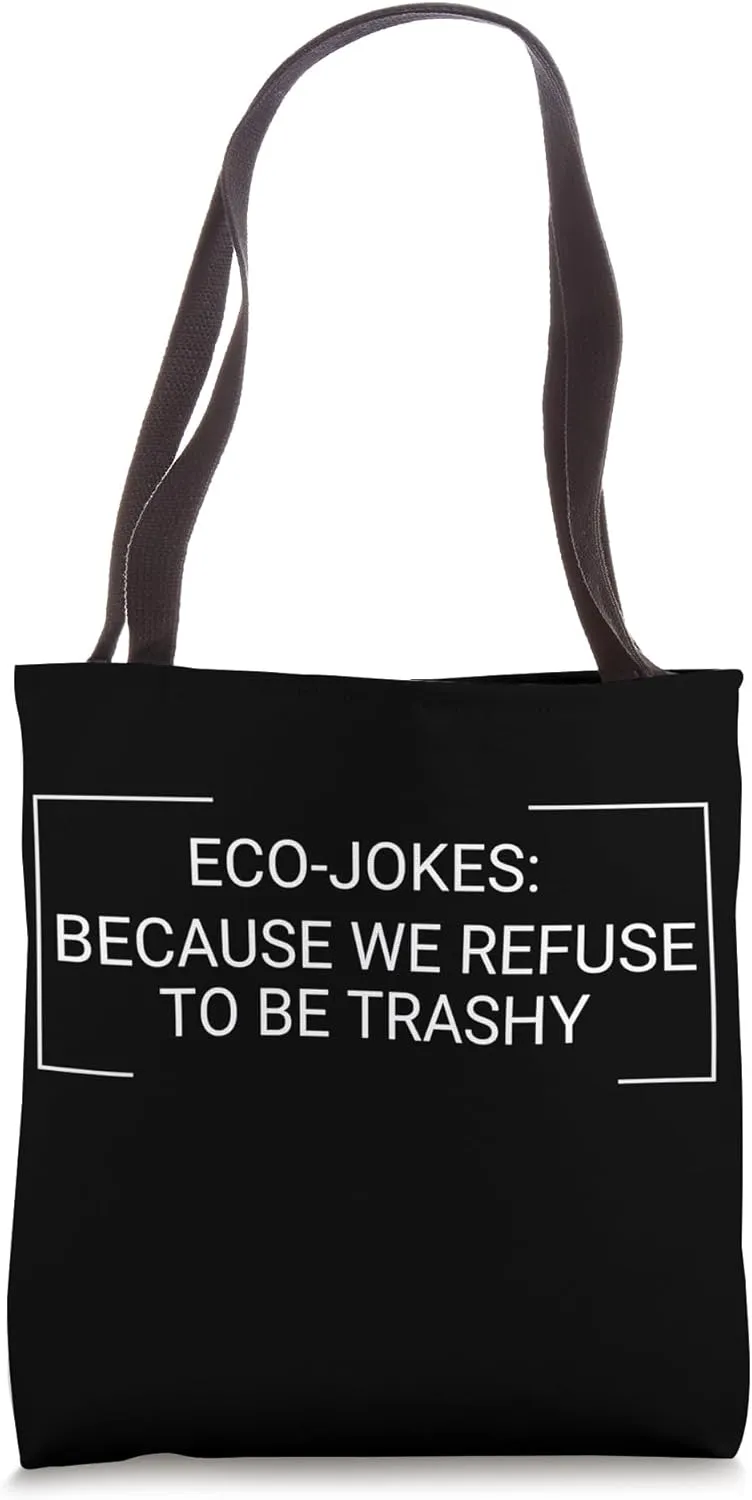 Eco-Jokes Because We Refuse To Be Trashy - Zero Waste Tote Bag